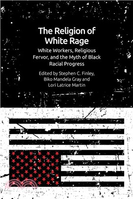 The Religion of White Rage：Religious Fervor, White Workers and the Myth of Black Racial Progress