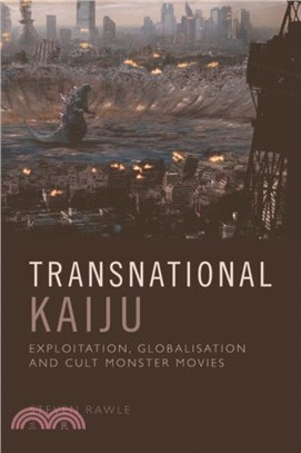 Transnational Kaiju：From Strange Beasts to Legendary Monsters