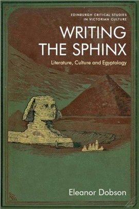Writing the Sphinx：Literature, Culture and Egyptology