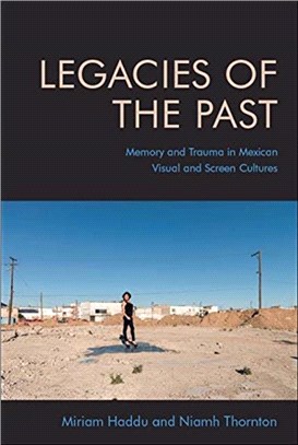 Legacies of the Past：Memory and Trauma in Mexican Visual and Screen Cultures