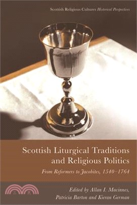 Scottish Liturgical Traditions and Religious Politics: From Reformers to Jacobites, 1560-1764