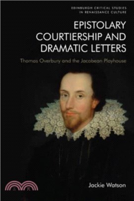 Epistolary Courtiership and Dramatic Letters：Thomas Overbury and the Jacobean Playhouse