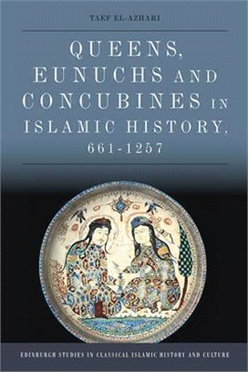 Queens, Eunuchs and Concubines in Islamic History, 661â "1257