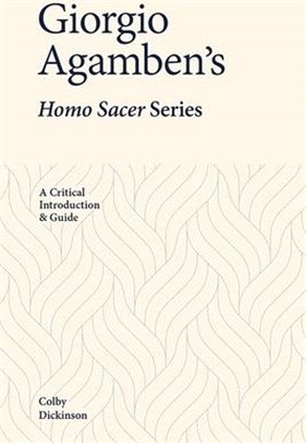 Giorgio Agamben's Homo Sacer Series: A Critical Introduction and Guide