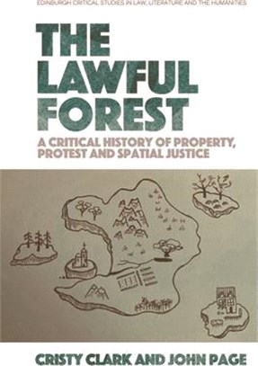 The Lawful Forest: A Critical History of Property, Protest and Spatial Justice