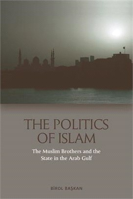 The Politics of Islam: The Muslim Brothers and the State in the Arab Gulf