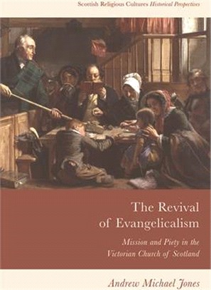 The Revival of Evangelicalism: Mission and Piety in the Victorian Church of Scotland