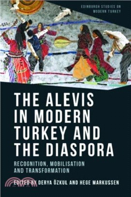 The Alevis in Modern Turkey and the Diaspora：Recognition, Mobilisation and Transformation