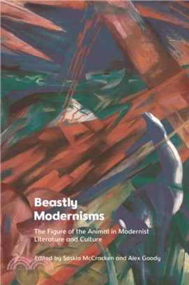 Beastly Modernisms：The Figure of the Animal in Modernist Literature and Culture