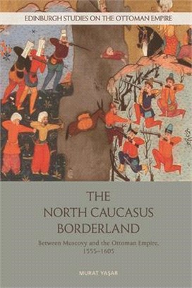 The North Caucasus Borderland: Between Muscovy and the Ottoman Empire, 1555-1605