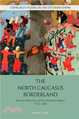 The North Caucasus Borderland：Between Muscovy and the Ottoman Empire, 1555-1605