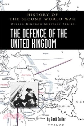 The Defence of the United Kingdom: History of the Second World War: United Kingdom Military Series: Official Campaign History