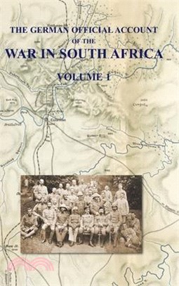 The German Official Account of the the War in South Africa: Volume 1