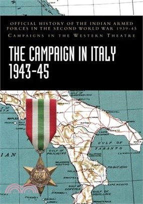 The Campaign in Italy 1943-45: Official History of the Indian Armed Forces in the Second World War 1939-45 Campaigns in the Western Theatre