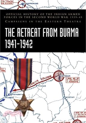 The Retreat from Burma 1941-1942: Official History of the Indian Armed Forces in the Second World War 1939-45 Campaigns in the Eastern Theatre