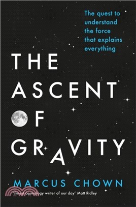 The Ascent of Gravity：The Quest to Understand the Force that Explains Everything