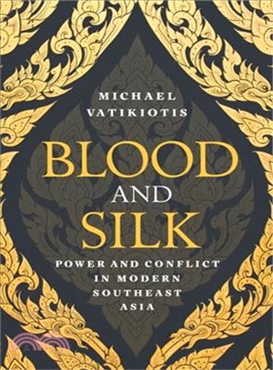 Blood and Silk: Power and Conflict in Modern Southeast Asia