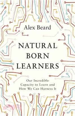 Natural Born Learners：Our Incredible Capacity to Learn and How We Can Harness It