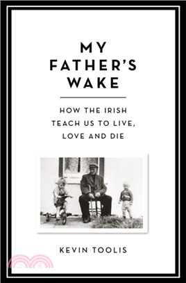 My Father's Wake：How the Irish Teach Us to Live, Love and Die