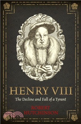 Henry VIII：The Decline and Fall of a Tyrant