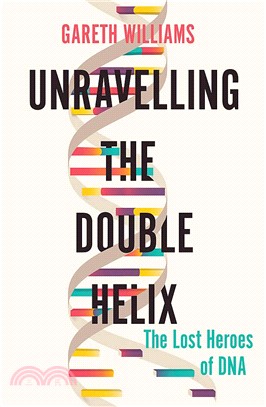 Unravelling the Double Helix: The Lost Heroes of DNA