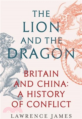 The Lion and the Dragon：Britain and China: A History of Conflict
