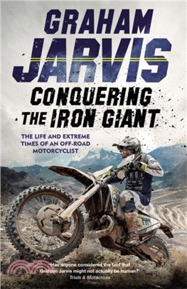 Conquering the Iron Giant：The Life and Extreme Times of an Off-road Motorcyclist