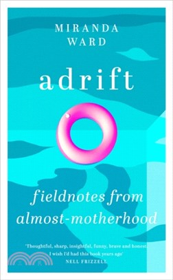 Adrift：Fieldnotes from Almost-Motherhood