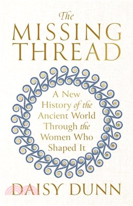 The Missing Thread：A New History of the Ancient World Through the Women Who Shaped It