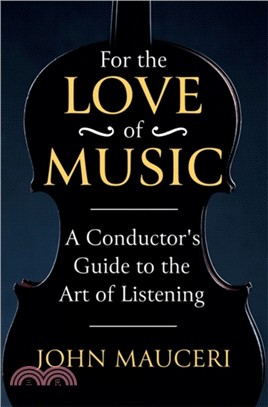 For the Love of Music：A Conductor's Guide to the Art of Listening