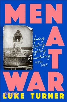 Men at War：Loving, Lusting, Fighting, Remembering 1939-1945