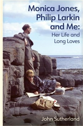 Monica Jones, Philip Larkin and Me：Her Life and Long Loves