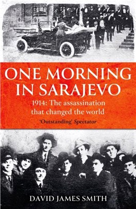 One Morning In Sarajevo：The true story of the assassination that changed the world