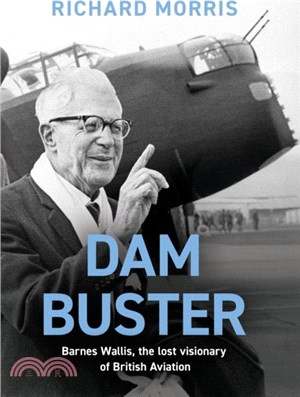 Dam Buster：Barnes Wallis, the Lost Visionary of British Aviation