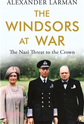 The Windsors at War：The Nazi Threat to the Crown