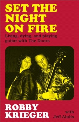 Set the Night on Fire：Living, Dying and Playing Guitar with the Doors