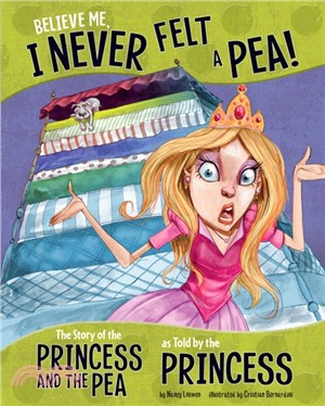 Believe Me, I Never Felt a Pea!：The Story of the Princess and the Pea as Told by the Princess
