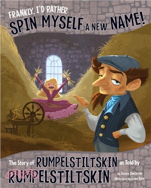 Frankly, I'd Rather Spin Myself a New Name!：The Story of Rumpelstiltskin as Told by Rumpelstiltskin