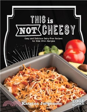This is Not Cheesy!：Easy and Delicious Dairy-Free Recipes for Kids With Allergies