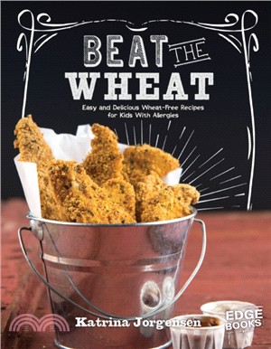 Beat the Wheat!：Easy and Delicious Wheat-Free Recipes for Kids With Allergies