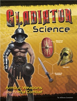 Gladiator Science：Armour, Weapons and Arena Combat