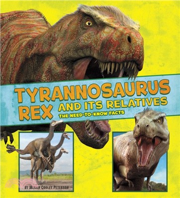 Tyrannosaurus Rex and Its Relatives：The Need-to-Know Facts