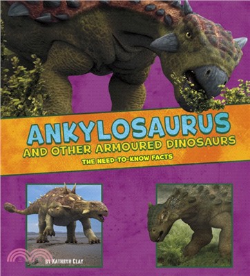 Ankylosaurus and Other Armored Dinosaurs：The Need-to-Know Facts