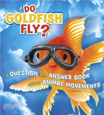 Do Goldfish Fly?：A Question and Answer Book about Animal Movements