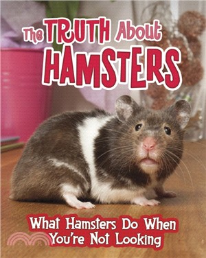 The Truth about Hamsters：What Hamsters Do When You're Not Looking