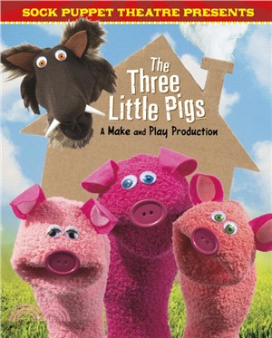 Sock Puppet Theatre Presents The Three Little Pigs：A Make & Play Production