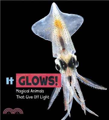 It Glows!：Magical Animals That Give Off Light