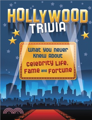 Hollywood Trivia：What You Never Knew About Celebrity Life, Fame and Fortune