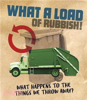 What a Load of Rubbish!：What happens to the things we throw away?