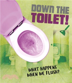 Down the Toilet!：What happens when we flush?